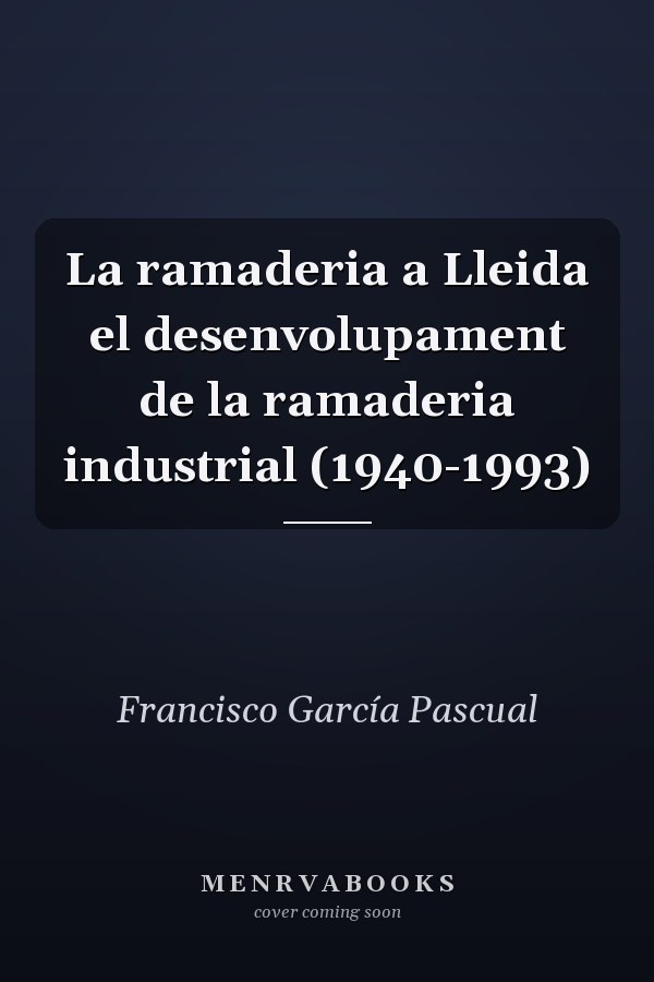 La ramaderia a Lleida el desenvolupament de la ramaderia industrial (1940-1993)