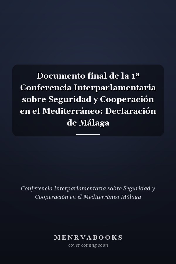Documento final de la 1ª Conferencia Interparlamentaria sobre Seguridad y Cooperación en el Mediterráneo: Declaración de Málaga