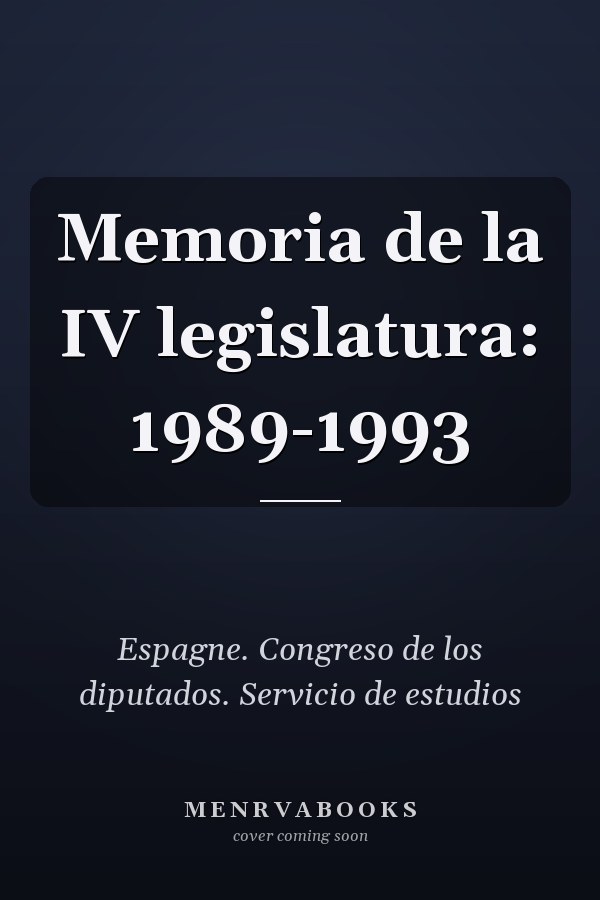 Memoria de la IV legislatura: 1989-1993