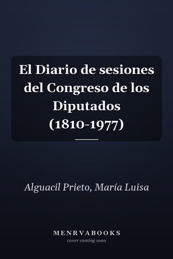 El Diario de sesiones del Congreso de los Diputados (1810-1977)