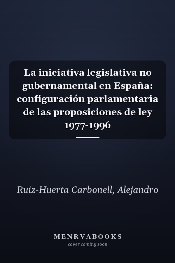 La iniciativa legislativa no gubernamental en España: configuración parlamentaria de las proposiciones de ley 1977-1996