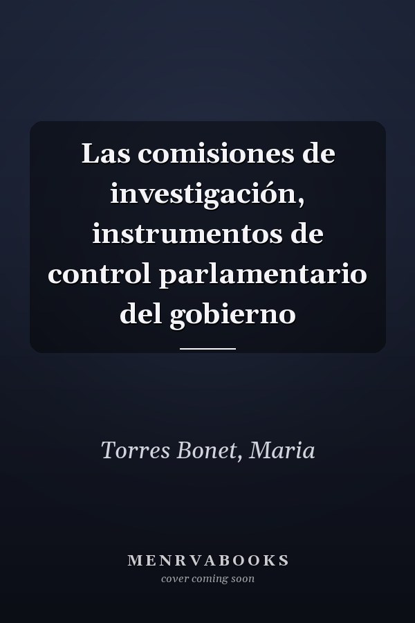 Las comisiones de investigación, instrumentos de control parlamentario del gobierno