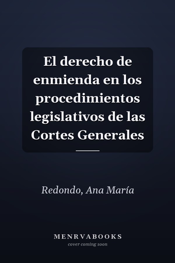 El derecho de enmienda en los procedimientos legislativos de las Cortes Generales