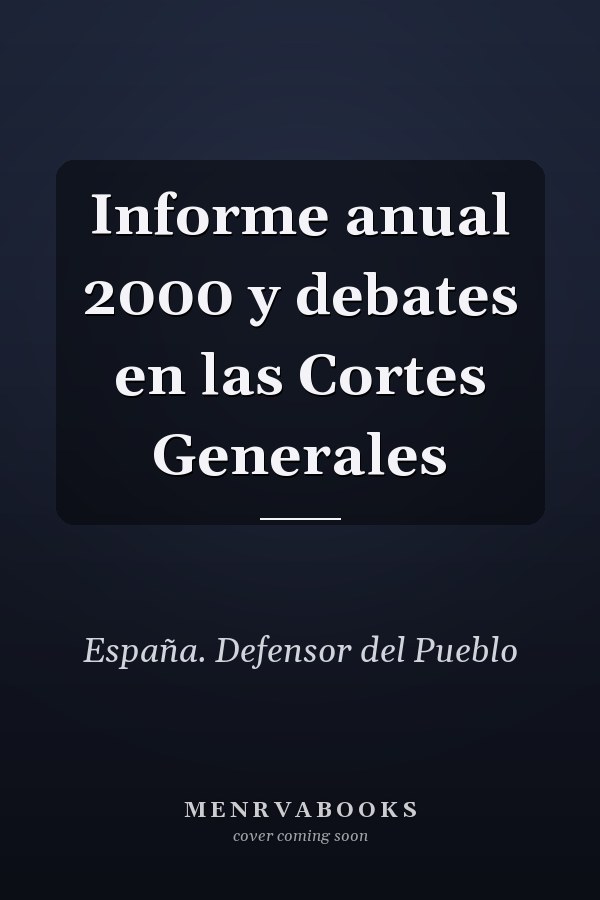 Informe anual 2000 y debates en las Cortes Generales