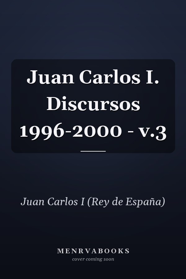 Juan Carlos I. Discursos 1996-2000 - v.3