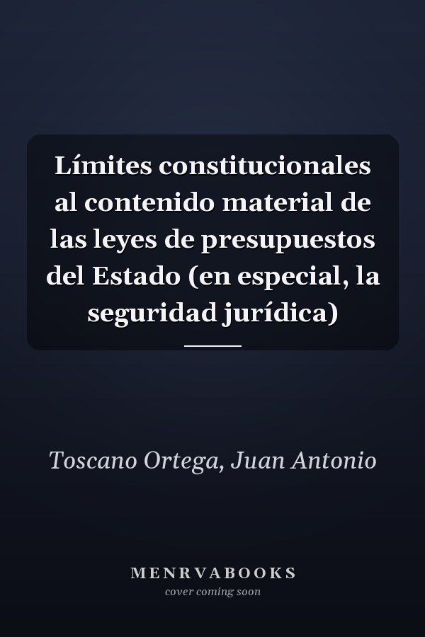 Límites constitucionales al contenido material de las leyes de presupuestos del Estado (en especial, la seguridad jurídica)