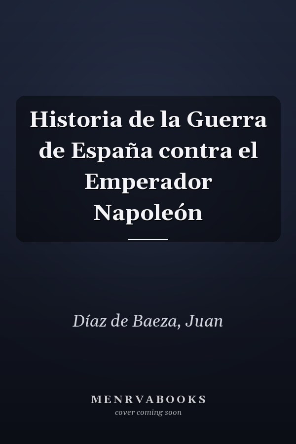 Historia de la Guerra de España contra el Emperador Napoleón