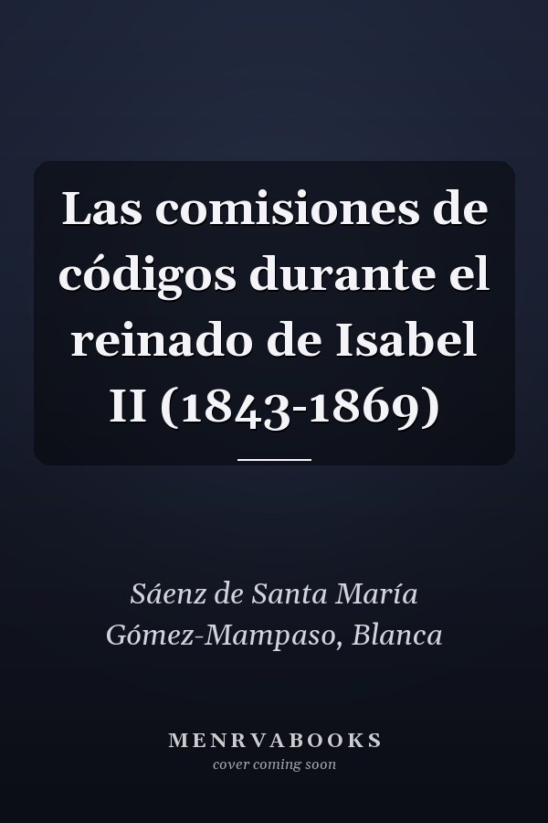 Las comisiones de códigos durante el reinado de Isabel II (1843-1869)