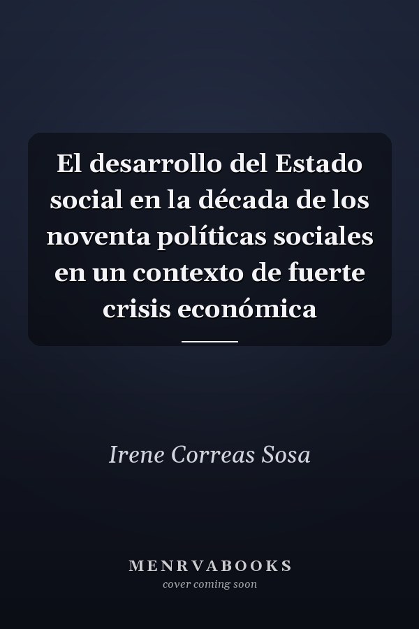 El desarrollo del Estado social en la década de los noventa políticas sociales en un contexto de fuerte crisis económica