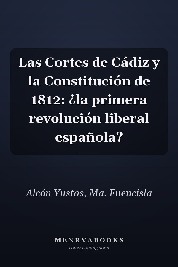 Las Cortes de Cádiz y la Constitución de 1812: ¿la primera revolución liberal española?