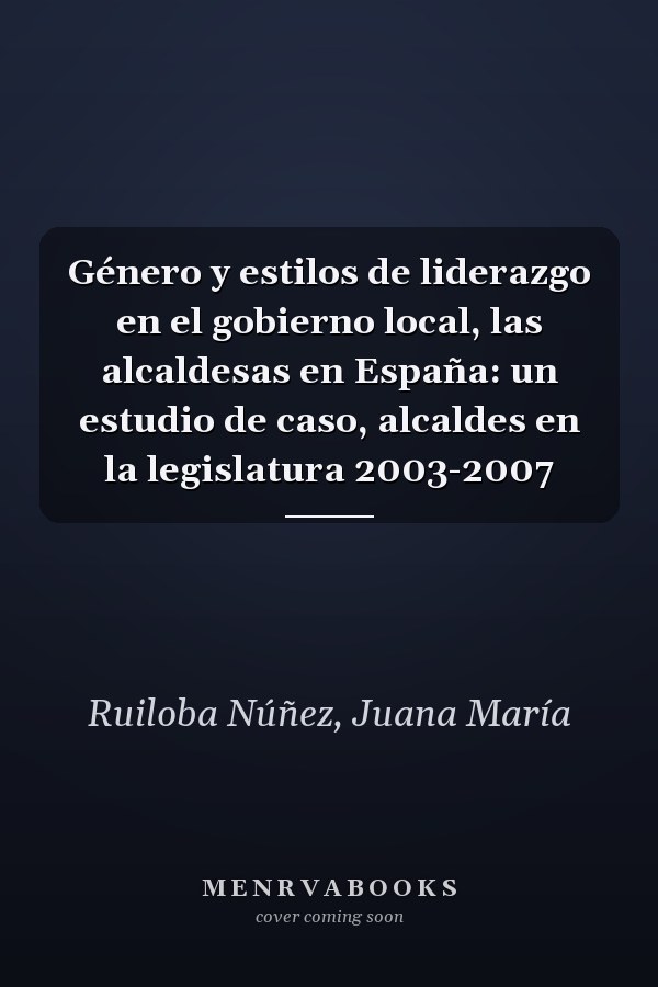 Género y estilos de liderazgo en el gobierno local, las alcaldesas en España: un estudio de caso, alcaldes en la legislatura 2003-2007