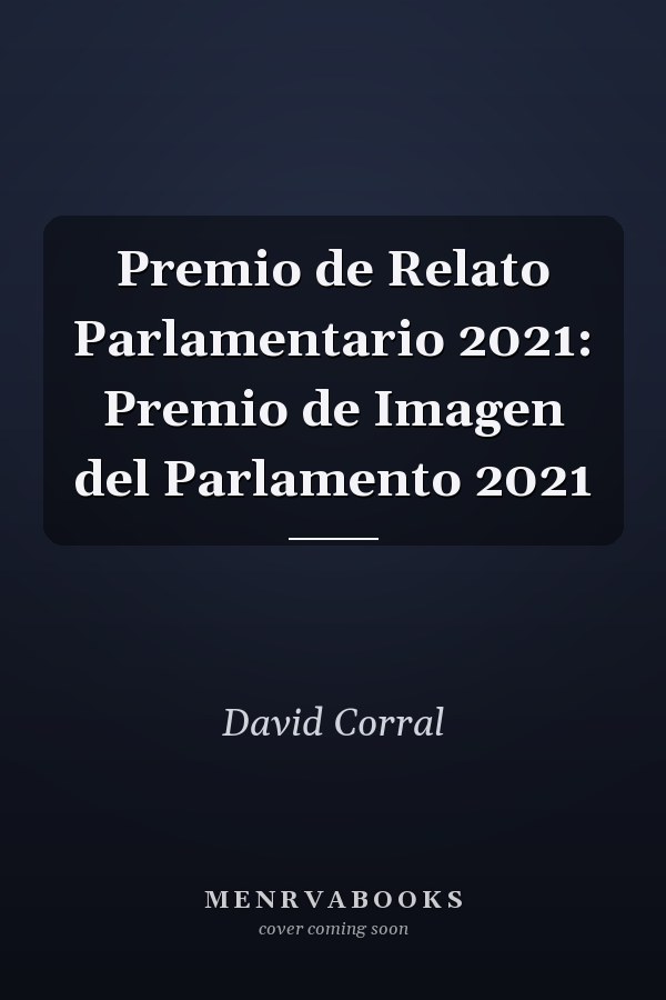 Premio de Relato Parlamentario 2021: Premio de Imagen del Parlamento 2021