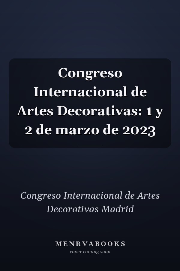 Congreso Internacional de Artes Decorativas: 1 y 2 de marzo de 2023