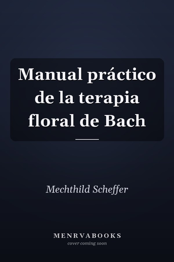 Manual práctico de la terapia floral de Bach