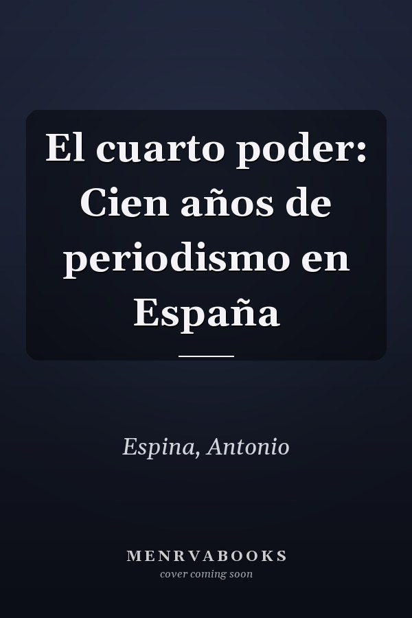 El cuarto poder: Cien años de periodismo en España