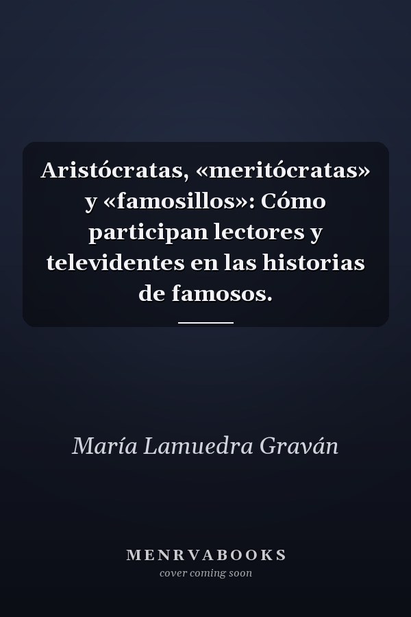 Aristócratas, «meritócratas» y «famosillos»: Cómo participan lectores y televidentes en las historias de famosos.