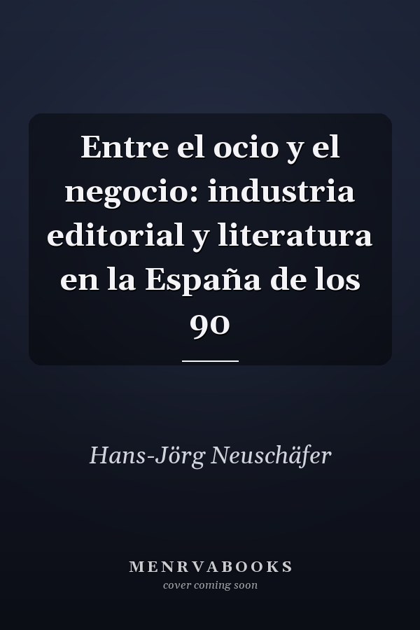 Entre el ocio y el negocio: industria editorial y literatura en la España de los 90