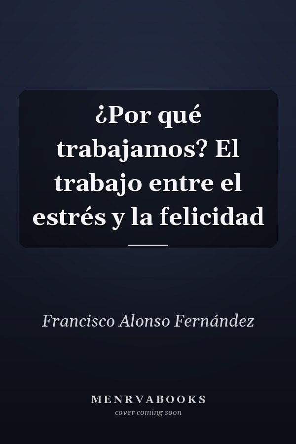 ¿Por qué trabajamos? El trabajo entre el estrés y la felicidad