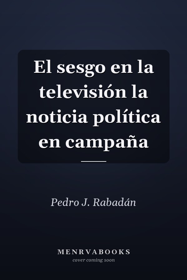 El sesgo en la televisión la noticia política en campaña