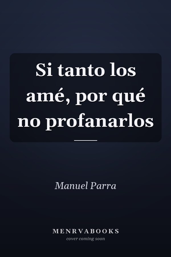 Si tanto los amé, por qué no profanarlos