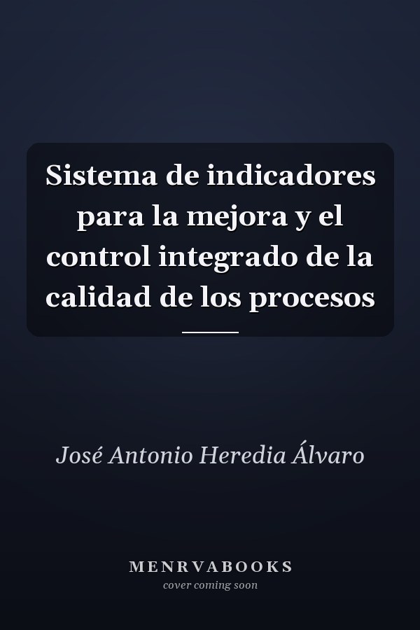 Sistema de indicadores para la mejora y el control integrado de la calidad de los procesos