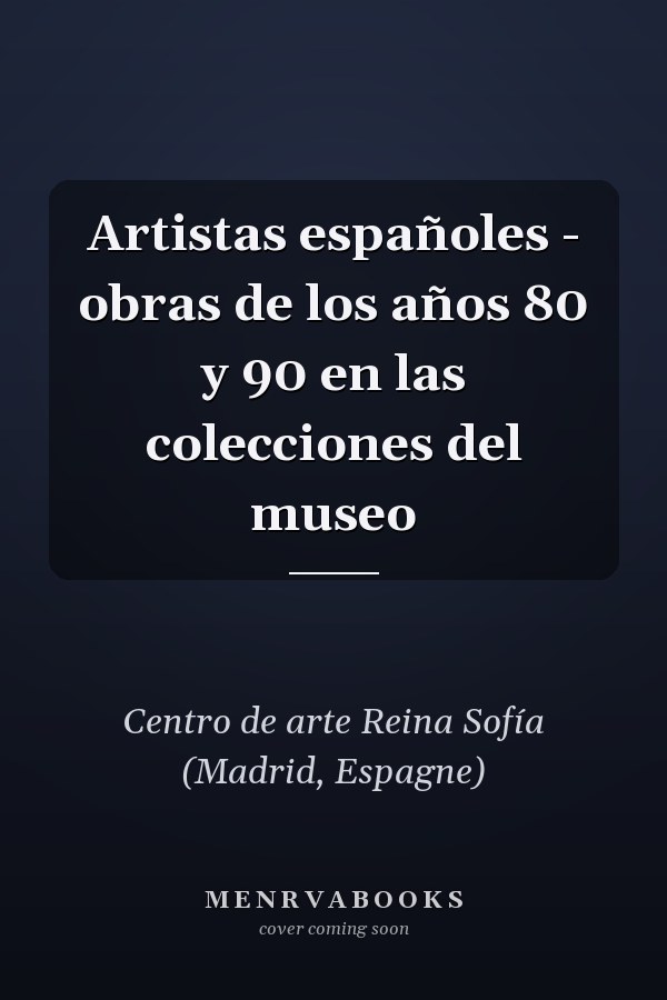 Artistas españoles - obras de los años 80 y 90 en las colecciones del museo