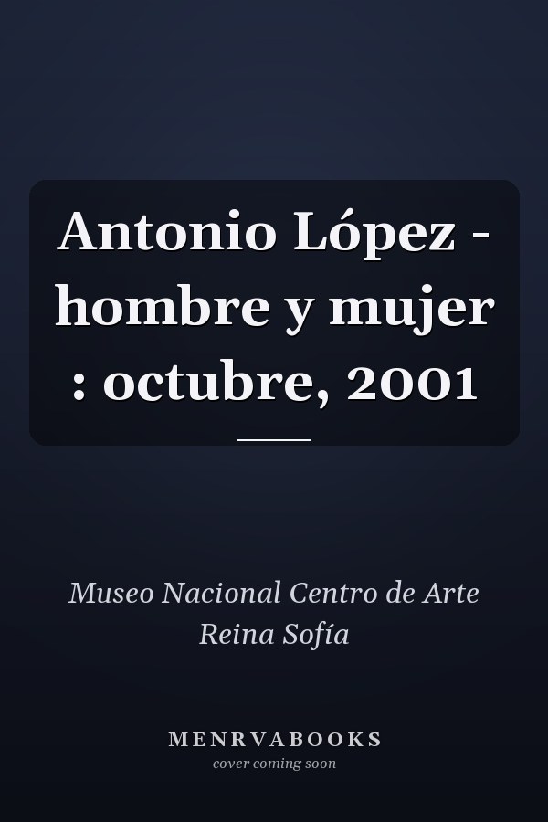 Antonio López - hombre y mujer : octubre, 2001