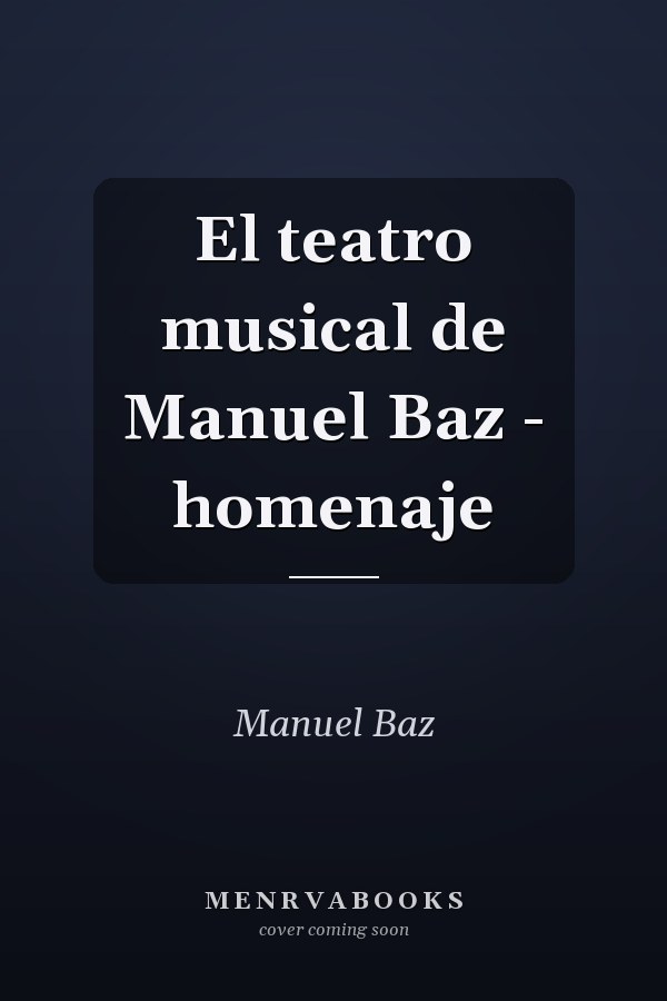 El teatro musical de Manuel Baz - homenaje