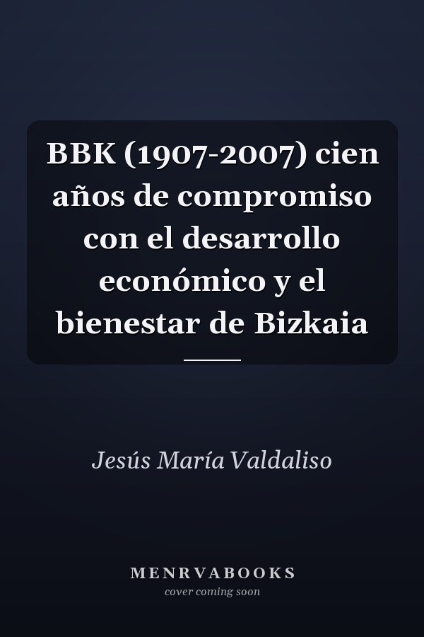 BBK (1907-2007) cien años de compromiso con el desarrollo económico y el bienestar de Bizkaia