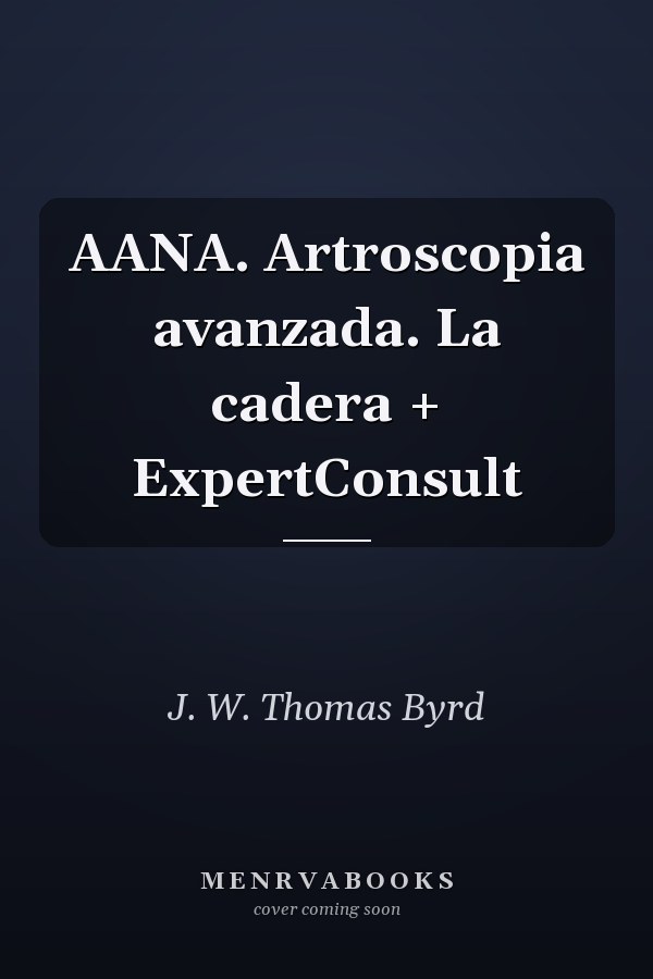 AANA. Artroscopia avanzada. La cadera + ExpertConsult