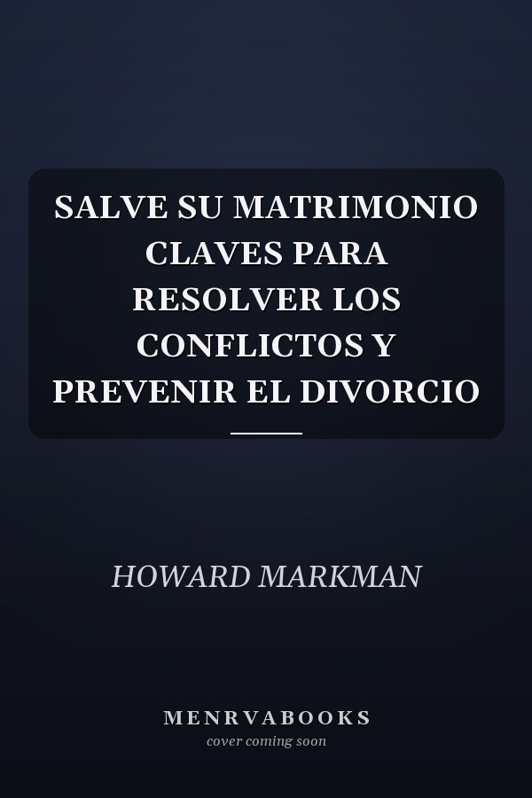 SALVE SU MATRIMONIO CLAVES PARA RESOLVER LOS CONFLICTOS Y PREVENIR EL DIVORCIO