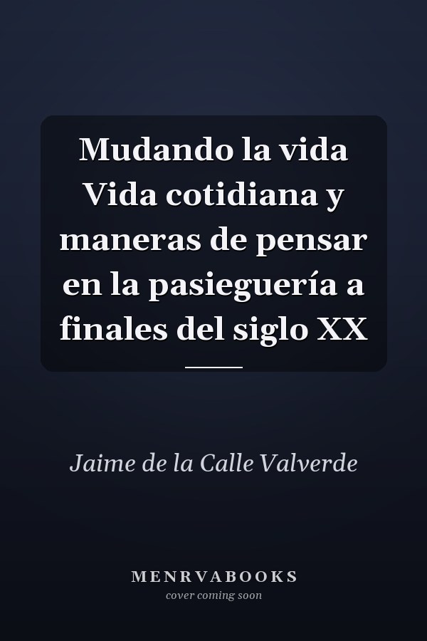 Mudando la vida Vida cotidiana y maneras de pensar en la pasieguería a finales del siglo XX