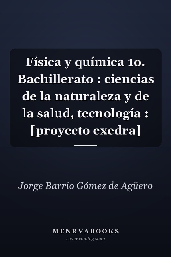 Física y química 1o. Bachillerato : ciencias de la naturaleza y de la salud, tecnología : [proyecto exedra]