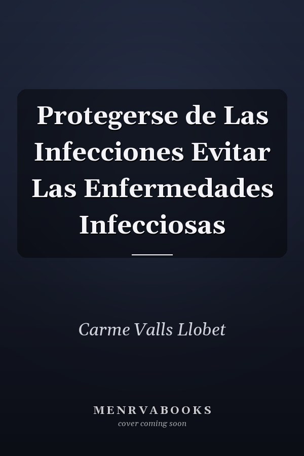Protegerse de Las Infecciones Evitar Las Enfermedades Infecciosas