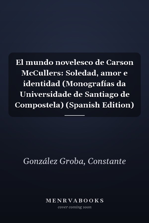 El mundo novelesco de Carson McCullers: Soledad, amor e identidad (Monografías da Universidade de Santiago de Compostela) (Spanish Edition)