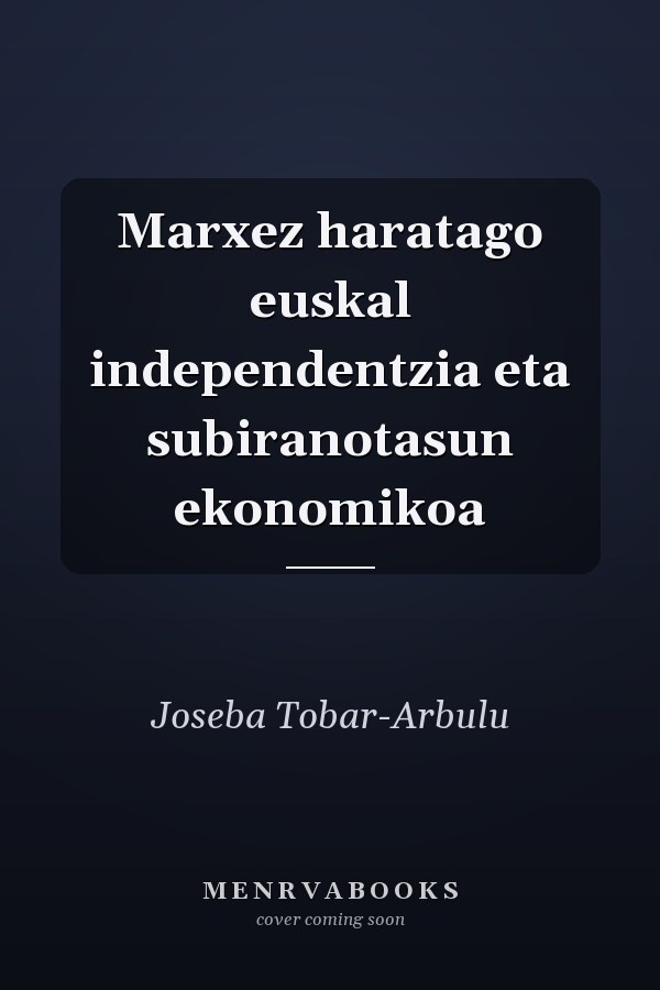 Marxez haratago euskal independentzia eta subiranotasun ekonomikoa