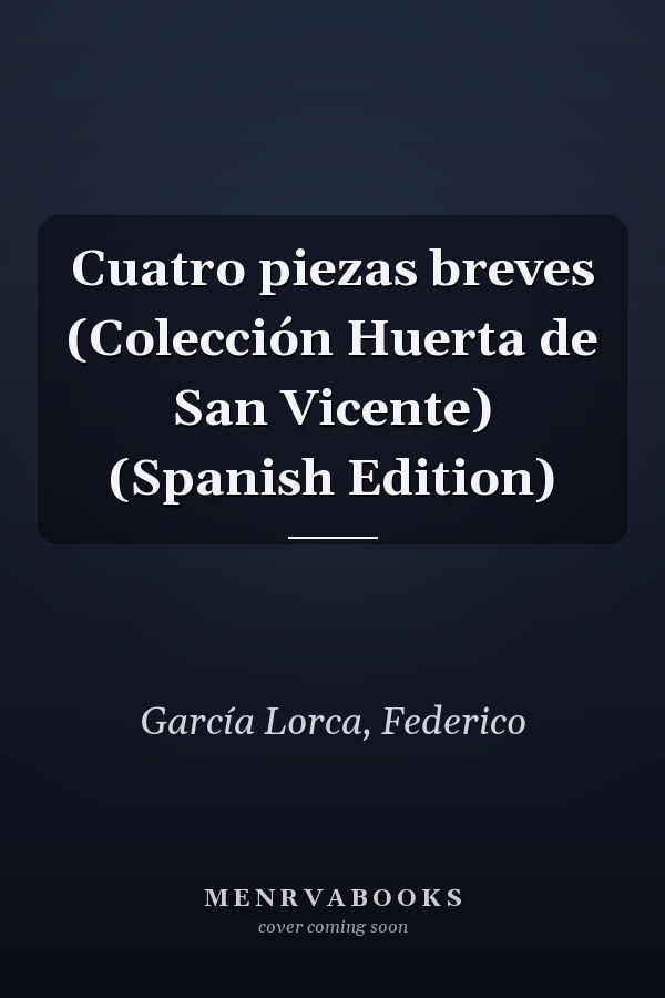 Cuatro piezas breves (Colección Huerta de San Vicente) (Spanish Edition)