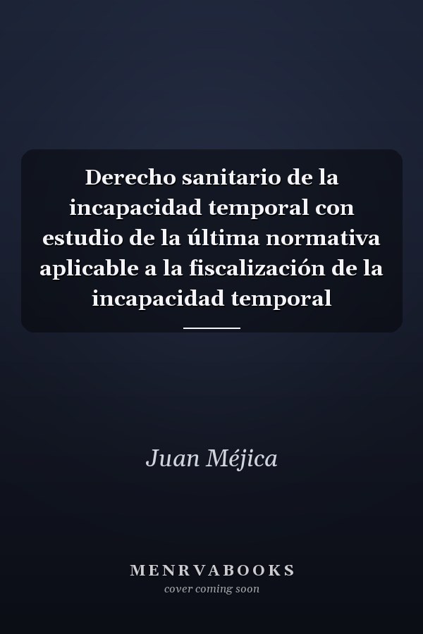 Derecho sanitario de la incapacidad temporal con estudio de la última normativa aplicable a la fiscalización de la incapacidad temporal