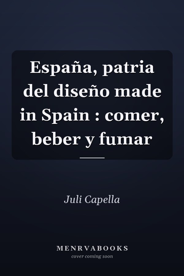 España, patria del diseño made in Spain : comer, beber y fumar