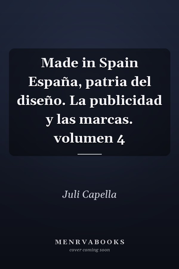 Made in Spain España, patria del diseño. La publicidad y las marcas. volumen 4