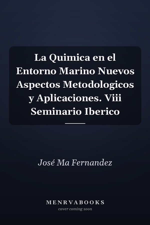 La Quimica en el Entorno Marino Nuevos Aspectos Metodologicos y Aplicaciones. Viii Seminario Iberico