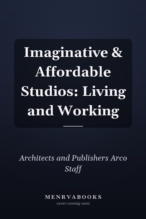 Imaginative & Affordable Studios: Living and Working