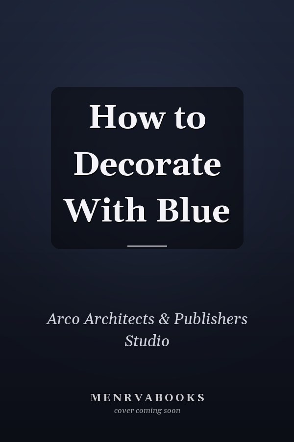 How to Decorate With Blue