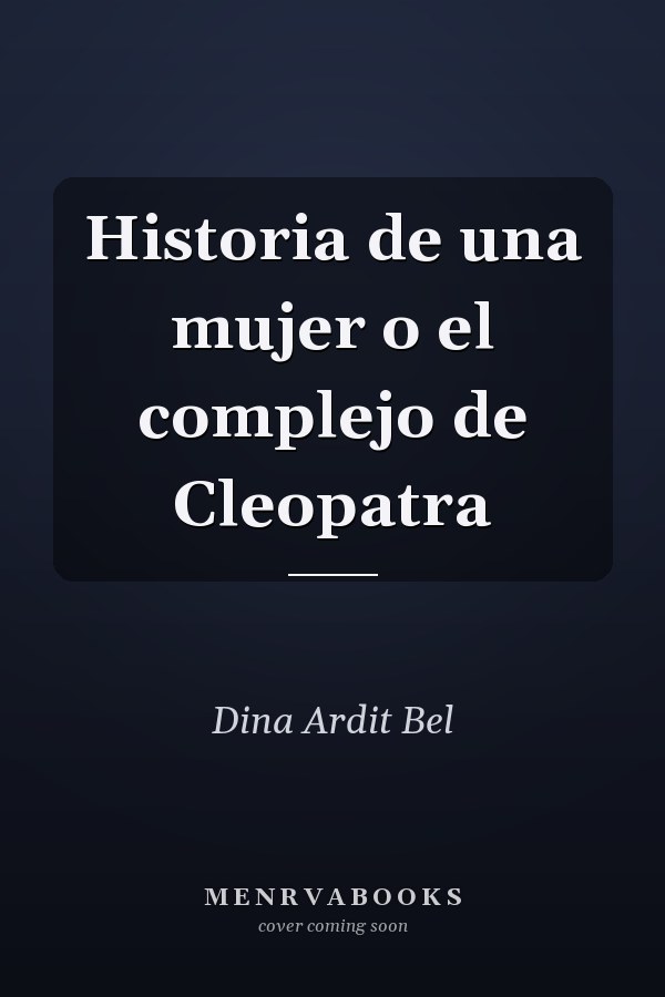 Historia de una mujer o el complejo de Cleopatra