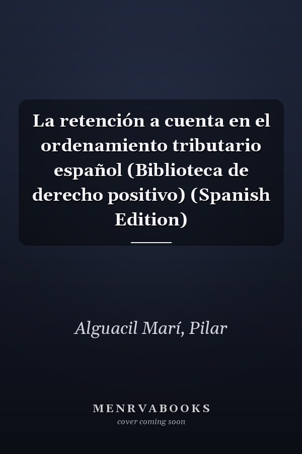 La retención a cuenta en el ordenamiento tributario español (Biblioteca de derecho positivo) (Spanish Edition)
