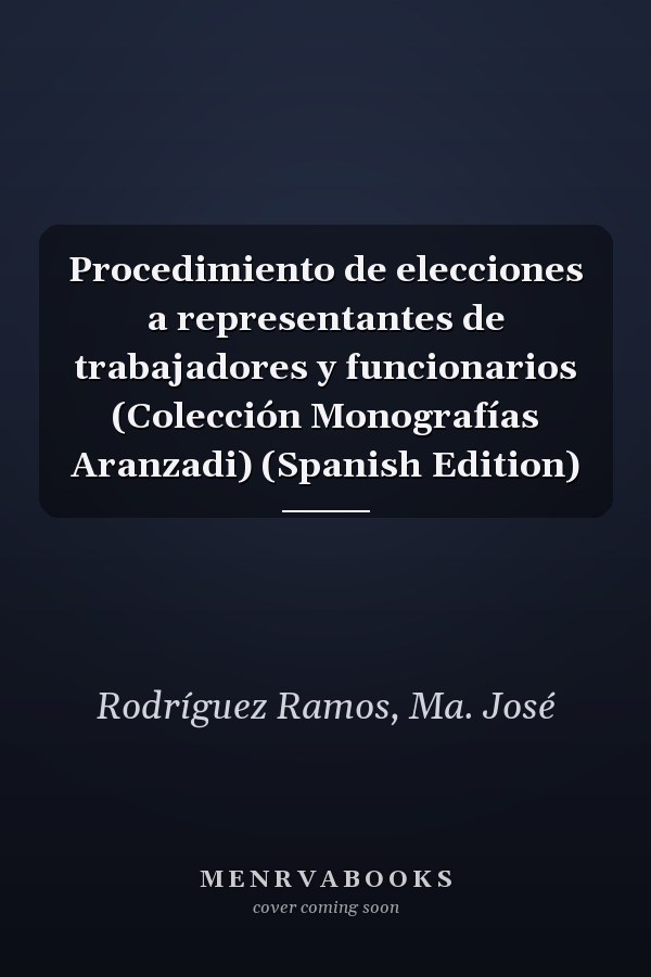 Procedimiento de elecciones a representantes de trabajadores y funcionarios (Colección Monografías Aranzadi) (Spanish Edition)