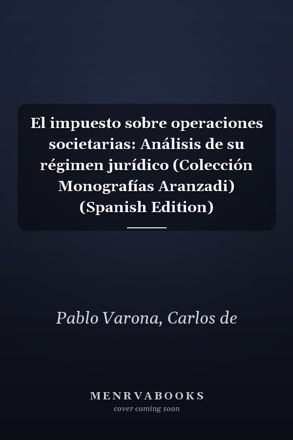 El impuesto sobre operaciones societarias: Análisis de su régimen jurídico (Colección Monografías Aranzadi) (Spanish Edition)