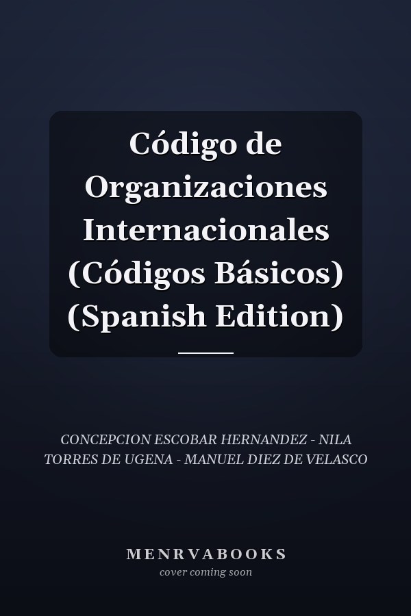 Código de Organizaciones Internacionales (Códigos Básicos) (Spanish Edition)