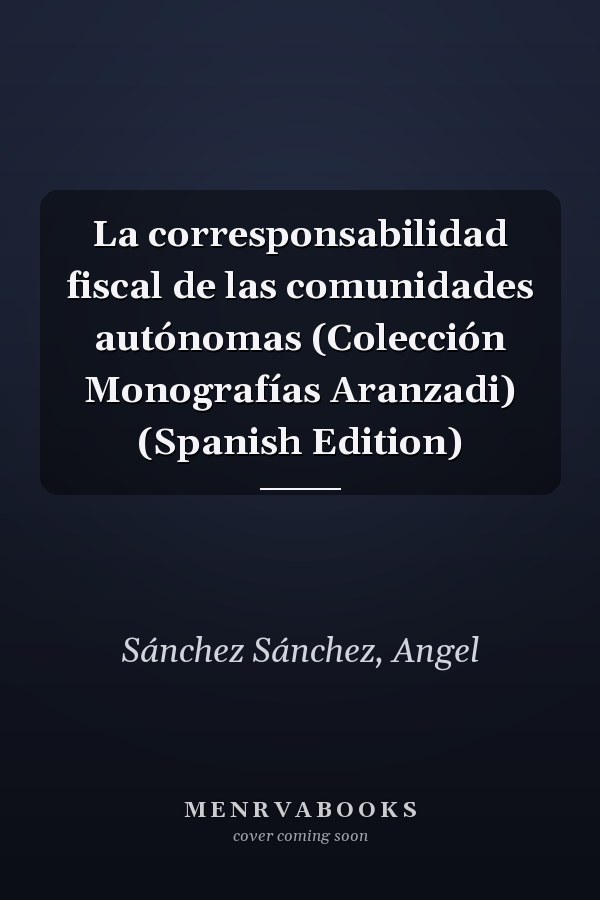 La corresponsabilidad fiscal de las comunidades autónomas (Colección Monografías Aranzadi) (Spanish Edition)