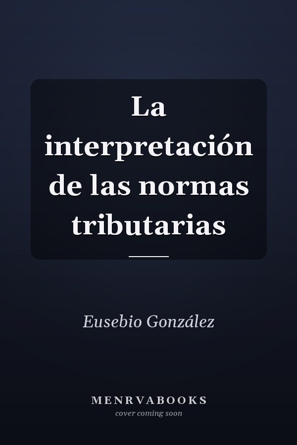 La interpretación de las normas tributarias
